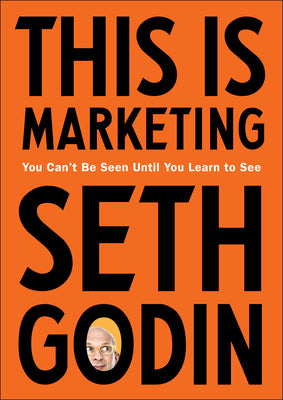 Book cover for This Is Marketing: You Can't Be Seen Until You Learn to See