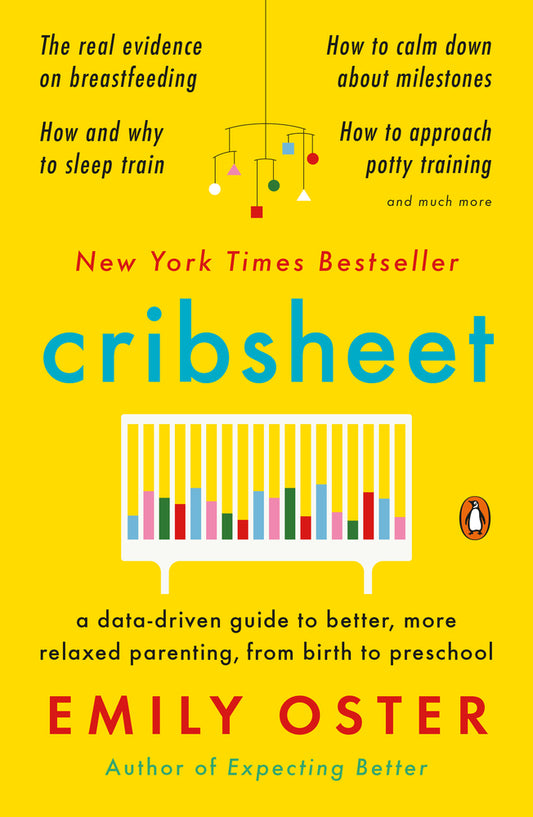 Book cover for Cribsheet: A Data-Driven Guide to Better, More Relaxed Parenting, from Birth to Preschool