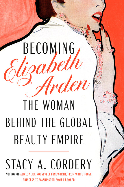 Book cover for Becoming Elizabeth Arden: The Woman Behind the Global Beauty Empire