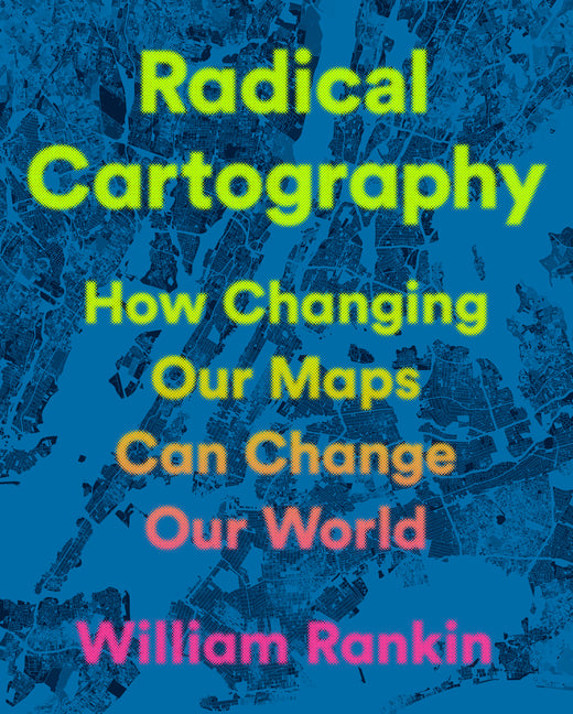 Book cover for Radical Cartography: How Changing Our Maps Can Change Our World