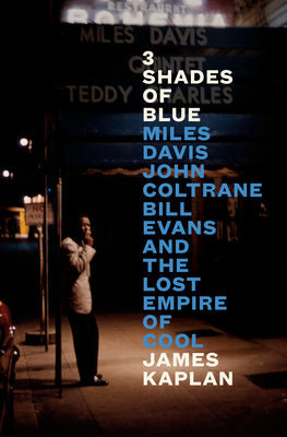 Book cover for 3 Shades of Blue: Miles Davis, John Coltrane, Bill Evans, and the Lost Empire of Cool