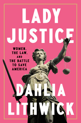 Book cover for Lady Justice: Women, the Law, and the Battle to Save America