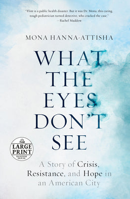 Book cover for What the Eyes Don't See: A Story of Crisis, Resistance, and Hope in an American City