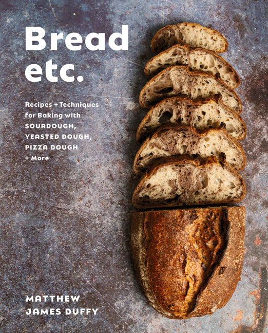 Book cover for Bread Etc.: Recipes + Techniques for Baking with Sourdough, Yeasted Dough, Pizza Dough + More
