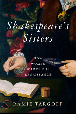Book cover for Shakespeare's Sisters: How Women Wrote the Renaissance