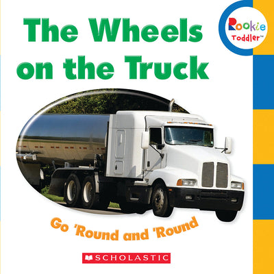 Book cover for The Wheels on the Truck Go 'Round and 'Round (Rookie Toddler)