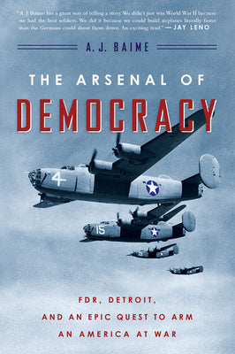 Book cover for The Arsenal of Democracy: Fdr, Detroit, and an Epic Quest to Arm an America at War