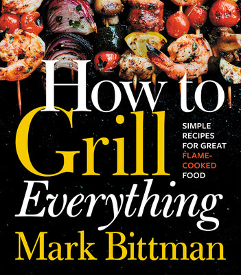 Book cover for How to Grill Everything: Simple Recipes for Great Flame-Cooked Food: A Grilling BBQ Cookbook