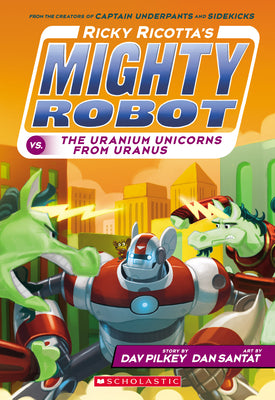 Book cover for Ricky Ricotta's Mighty Robot vs. the Uranium Unicorns from Uranus (Ricky Ricotta's Mighty Robot #7): Volume 7
