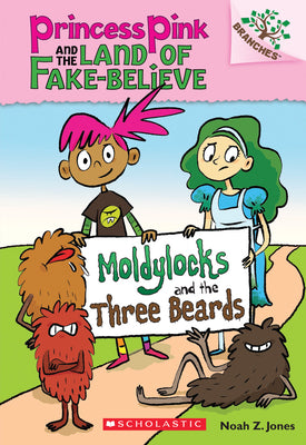 Book cover for Moldylocks and the Three Beards: A Branches Book (Princess Pink and the Land of Fake-Believe #1): Volume 1