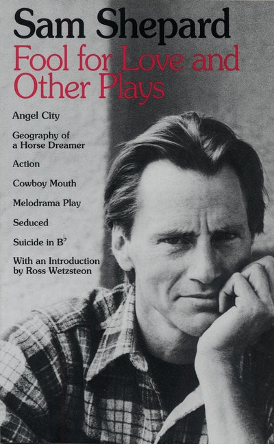 Book cover for Fool for Love and Other Plays: Angel City, Geography of a Horse Dreamer, Action, Cowboy Mouth, Melodrama Play, Seduced, Suicide in B Flat