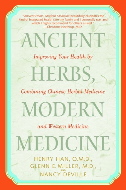 Book cover for Ancient Herbs, Modern Medicine: Improving Your Health by Combining Chinese Herbal Medicine and Western Medicine