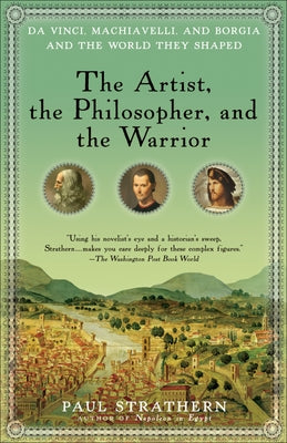 Book cover for The Artist, the Philosopher, and the Warrior: Da Vinci, Machiavelli, and Borgia and the World They Shaped