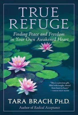 Book cover for True Refuge: Finding Peace and Freedom in Your Own Awakened Heart