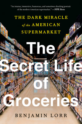 Book cover for The Secret Life of Groceries: The Dark Miracle of the American Supermarket
