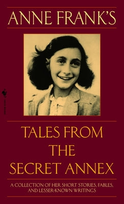 Book cover for Anne Frank's Tales from the Secret Annex: A Collection of Her Short Stories, Fables, and Lesser-Known Writings, Revised Edition