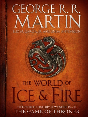 Book cover for The World of Ice & Fire: The Untold History of Westeros and the Game of Thrones