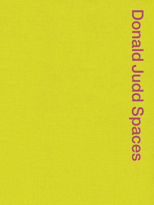 Book cover for Donald Judd Spaces: Judd Foundation New York & Texas