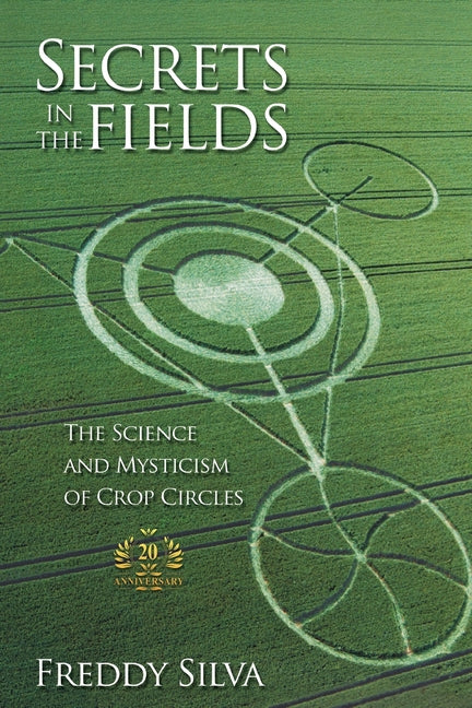 Book cover for Secrets In The Fields: The Science And Mysticism Of Crop Circles. 20th anniversary edition (Anniversary)