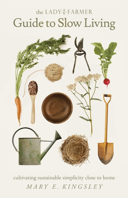 Book cover for Lady Farmer Guide to Slow Living: Cultivating Sustainable Simplicity Close to Home