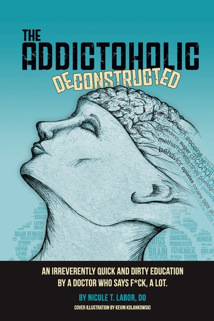 Book cover for Addictoholic Deconstructed: An irreverantly quick and dirty education by a doctor who says f*ck a lot