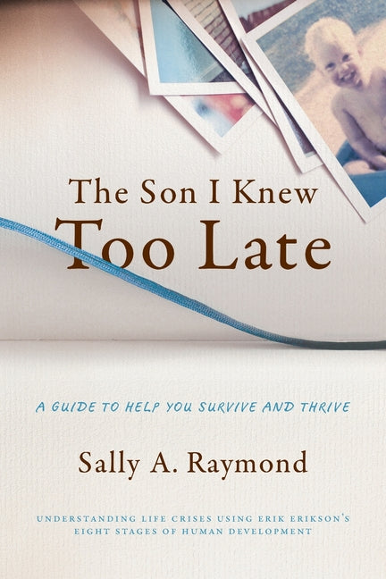 Book cover for The Son I Knew Too Late: A Guide to Help You Survive and Thrive