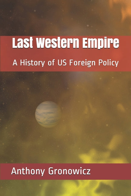 Book cover for Last Western Empire: A History of US Foreign Policy