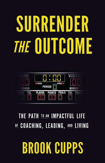 Book cover for Surrender The Outcome: The Path to an Impactful Life of Coaching, Leading, and Living