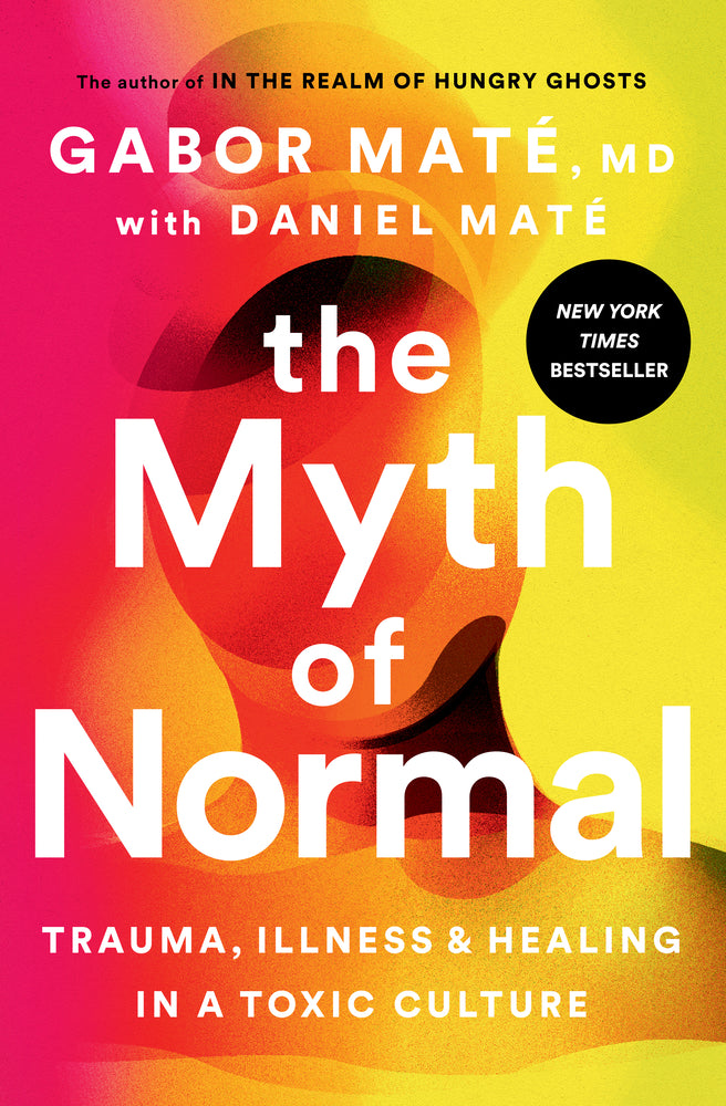 Book cover for The Myth of Normal: Trauma, Illness, and Healing in a Toxic Culture