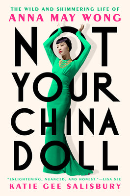 Book cover for Not Your China Doll: The Wild and Shimmering Life of Anna May Wong