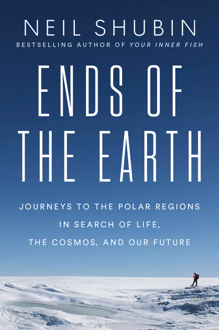 Book cover for Ends of the Earth: Journeys to the Polar Regions in Search of Life, the Cosmos, and Our Future