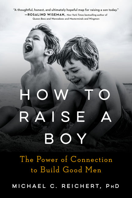 Book cover for How to Raise a Boy: The Power of Connection to Build Good Men
