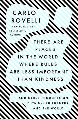 Book cover for There Are Places in the World Where Rules Are Less Important Than Kindness: And Other Thoughts on Physics, Philosophy and the World