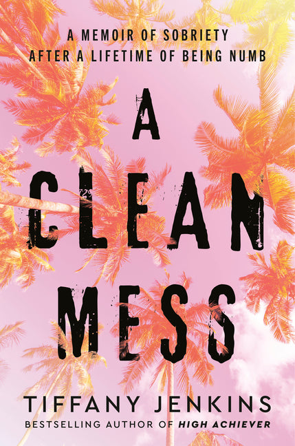 Book cover for Clean Mess: A Memoir of Sobriety After a Lifetime of Being Numb