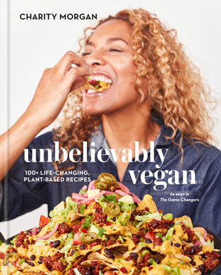 Book cover for Unbelievably Vegan: 100+ Life-Changing, Plant-Based Recipes: A Cookbook