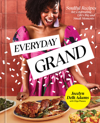 Book cover for Everyday Grand: Soulful Recipes for Celebrating Life's Big and Small Moments: A Cookbook