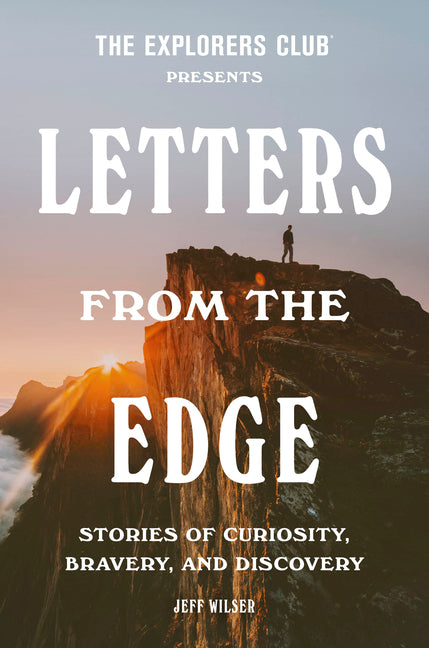 Book cover for Explorers Club Presents: Letters from the Edge: Stories of Curiosity, Bravery, and Discovery