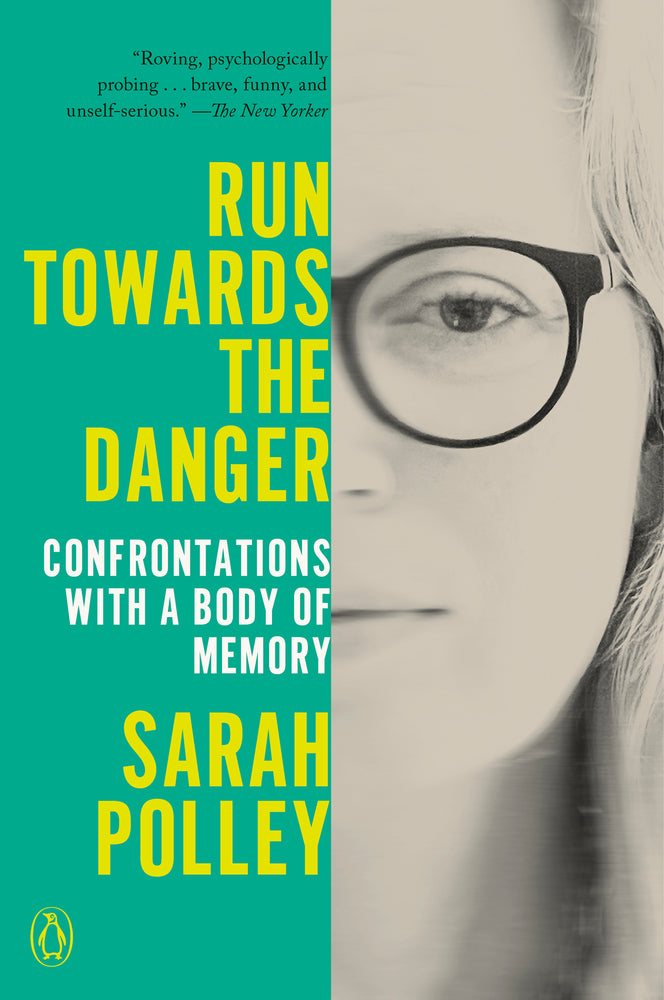 Book cover for Run Towards the Danger: Confrontations with a Body of Memory