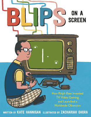 Book cover for Blips on a Screen: How Ralph Baer Invented TV Video Gaming and Launched a Worldwide Obsession