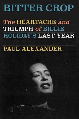 Book cover for Bitter Crop: The Heartache and Triumph of Billie Holiday's Last Year
