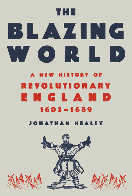Book cover for Blazing World: A New History of Revolutionary England, 1603-1689