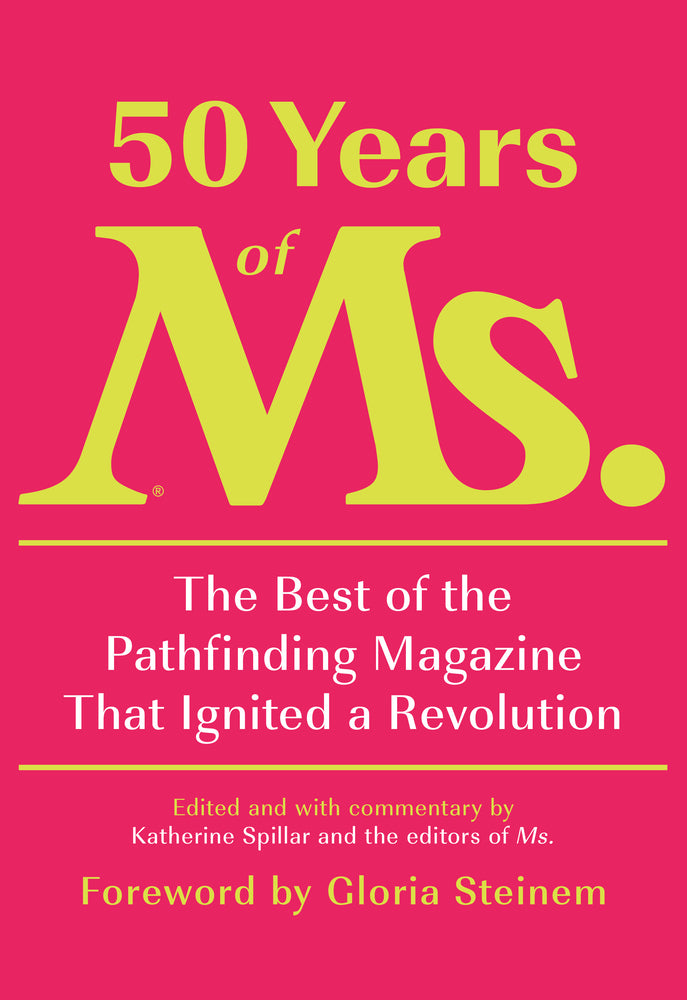 Book cover for 50 Years of Ms.: The Best of the Pathfinding Magazine That Ignited a Revolution