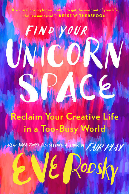 Book cover for Find Your Unicorn Space: Reclaim Your Creative Life in a Too-Busy World