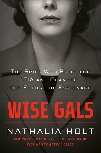 Book cover for Wise Gals: The Spies Who Built the CIA and Changed the Future of Espionage