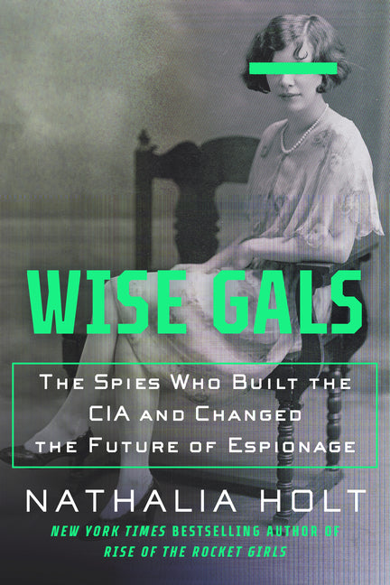 Book cover for Wise Gals: The Spies Who Built the CIA and Changed the Future of Espionage