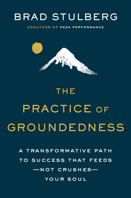 Book cover for The Practice of Groundedness: A Transformative Path to Success That Feeds--Not Crushes--Your Soul