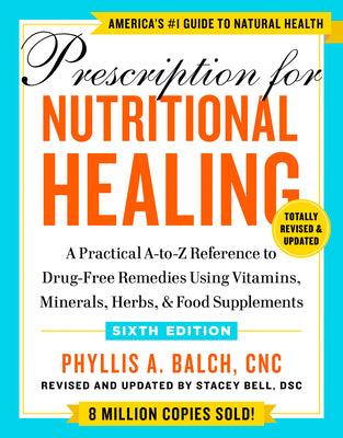 Book cover for Prescription for Nutritional Healing, Sixth Edition: A Practical A-To-Z Reference to Drug-Free Remedies Using Vitamins, Minerals, Herbs, & Food Supple