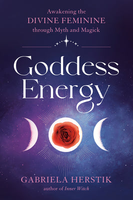 Book cover for Goddess Energy: Awakening the Divine Feminine Through Myth and Magick