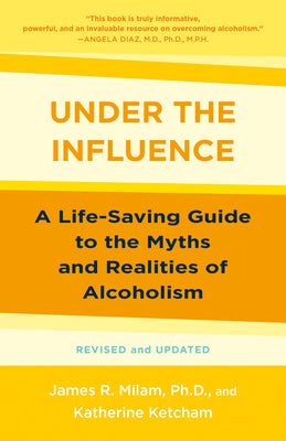 Book cover for Under the Influence: A Life-Saving Guide to the Myths and Realities of Alcoholism