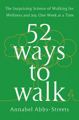 Book cover for 52 Ways to Walk: The Surprising Science of Walking for Wellness and Joy, One Week at a Time